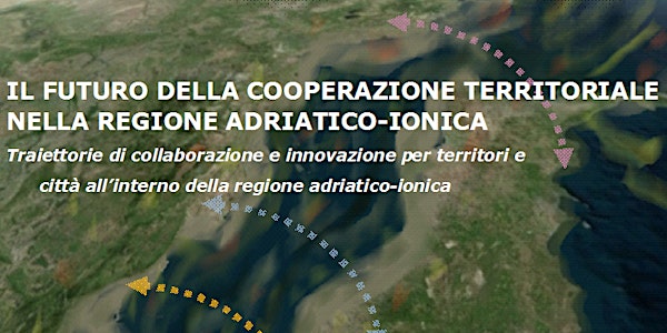 IL FUTURO DELLA COOPERAZIONE TERRITORIALE NELLA REGIONE ADRIATICO-IONICA