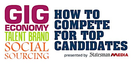 Gig Economy, Talent Brand, Social Sourcing:  How to Compete for Top Candidates primary image