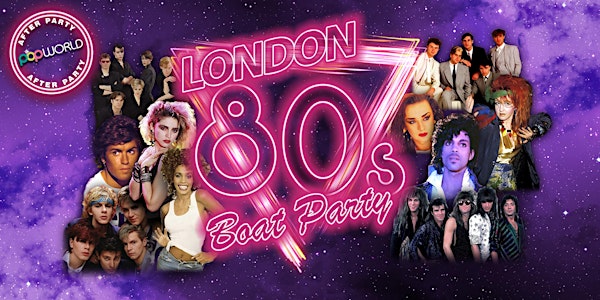 London 80s Boat Party with FREE PopWorld After Party!