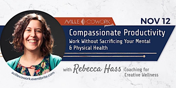 Compassionate Productivity: Work Without Sacrificing Your Health