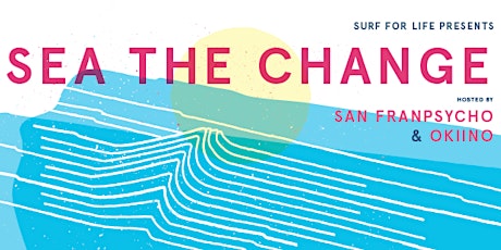 SEA THE CHANGE party with purpose for Surf For Life primary image