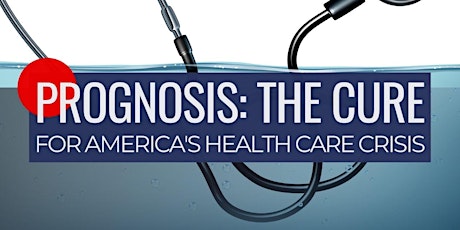Prognosis: The Cure for America’s Health Care Crisis primary image