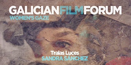 Galician Film Forum: Tralas Luces + Galicia Portobello Road + Conversa Cunha Muller Morta primary image
