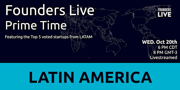Founders Live Prime Time: Round 2 - LATAM