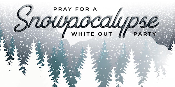 Pray for Snowpocalypse: White Out Party