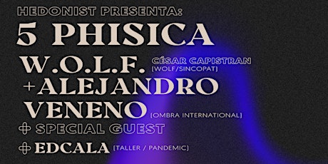 Imagen principal de 5 PHISICA W.O.L.F. + Alejandro Veneno + Special Guest / HEDONIST COLLECTIVE