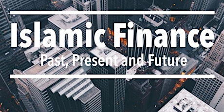Islamic Finance - Past, Present & Future primary image