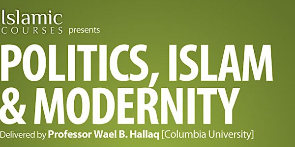 POLITICS, ISLAM & MODERNITY