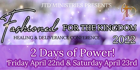 “Fashioned for the Kingdom" Women’s Healing and Deliverance Conference 2022 tickets
