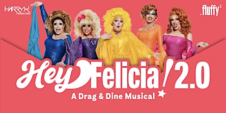 Hey Felicia! A Drag and Dine Musical 2.0 tickets