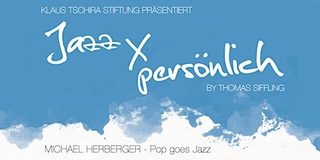 Hauptbild für Jazz x persönlich (Michael Herberger - Pop goes Jazz)