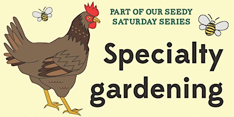 Specialty gardening: chickens, bees, mushrooms!