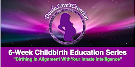 CHILDBIRTH EDUCATION SERIES 6-Weeks "Birthing in Alignment with Your Innate Intelligence" primary image