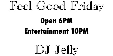 Feel Good Friday featuring DJ Jelly tickets