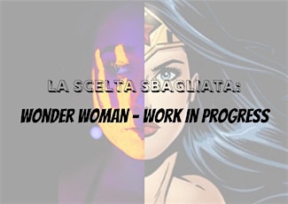 La scelta sbagliata: Wonder Woman – Work in progress