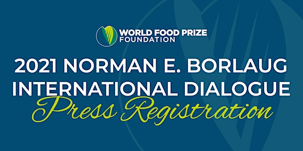 Press Registration - 2021 Borlaug Dialogue and Laureate Award Ceremony