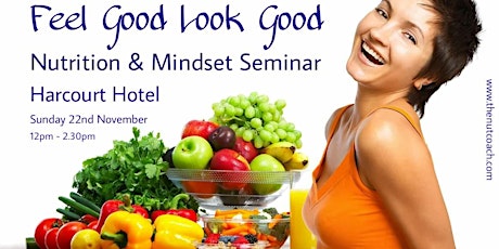 Feel Good Look Good |Nutrition & Mindset Seminar (Sun 22nd Nov, Dublin 2) primary image