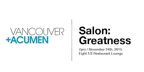 Vancouver+Acumen Salon: Greatness primary image