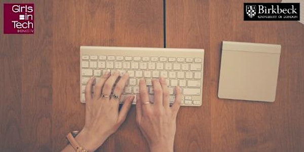 Birkbeck and Girls in Tech present: “Women Talk Tech - How I transformed my...