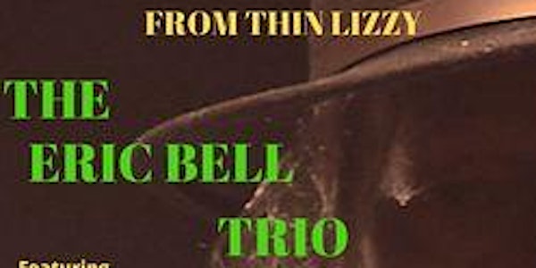 The Eric Bell Trio - supported by The Brand New Zero's