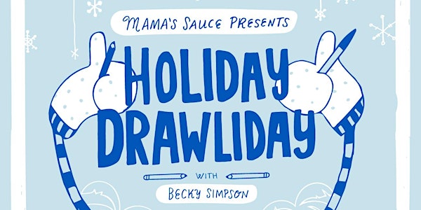 Holiday Drawliday w/ Mama's Sauce & Adobe Creative Resident Becky Simpson
