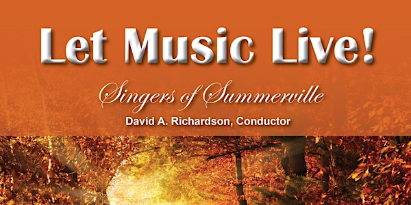 "Let Music Live!" presented by the Singers of Summerville