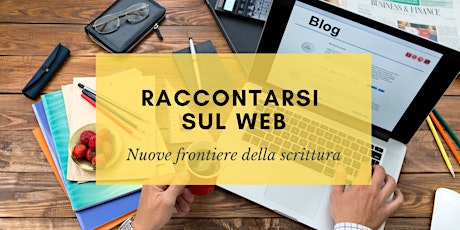 Immagine principale di Raccontarsi sul web - Lab. di scrittura per il web  (3° edizione) 