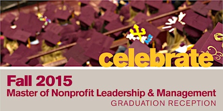 Fall 2015 Master of Nonprofit Leadership & Management Graduation Reception primary image