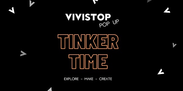 VIVISTOP POP-UP: TINKER TIME