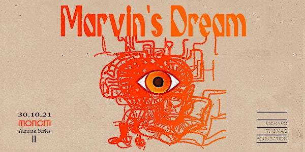 MONOM AUTUMN SERIES Presents: Marvin's Dream