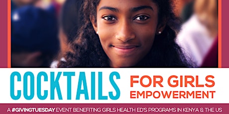 Cocktails for Girls Empowerment: A #GivingTuesday Event benefitting Girls Health Ed primary image