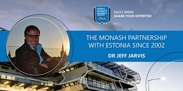 The Monash Partnership with Estonia Since 2002