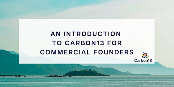 An introduction to Carbon13 for commercial founders