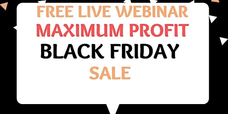 MAXIMUM PROFIT BLACK FRIDAY SALE WORKSHOP primary image