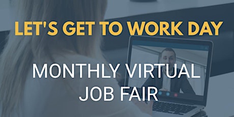Let's Get to Work Day - Monthly Virtual Job Fair tickets