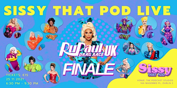 Sissy That Pod Live - Drag Race UK Season 3 Finale