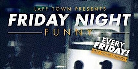 Friday Night Funny::: Presented by Laff Town Comedy