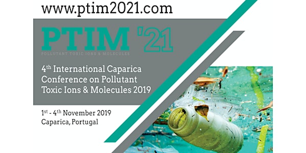 4th PTIM 2021 -  Caparica Conference on Pollutant Toxic Ions and Molecules