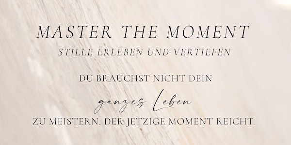 Master The Moment - Silence - Stille erleben und vertiefen