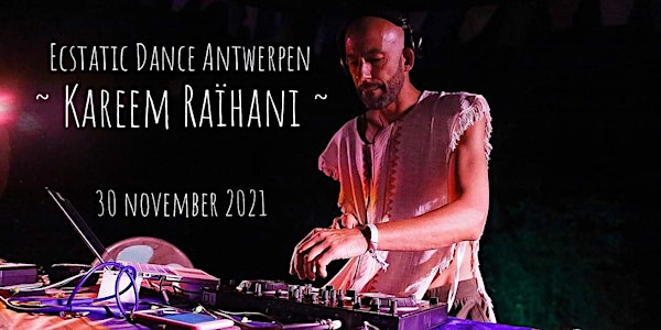 Ecstatic Dance Antwerpen * Kareem Raïhani!