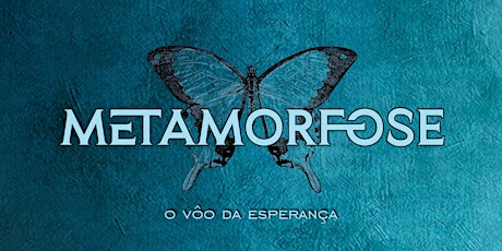 Imagem principal do evento METAMORFOSE - O VÔO DA ESPERANÇA