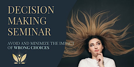 Making Decision Seminar: The Step by Step Guide to Avoid Wrong Choices primary image
