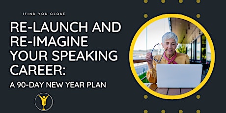 Re-Launch and Re-Imagine Your Speaking Career: A 90-Day New Year Plan