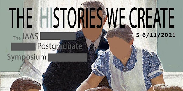 IAAS Postgraduate  Virtual Symposium 2021: “The (Hi)stories We Create"