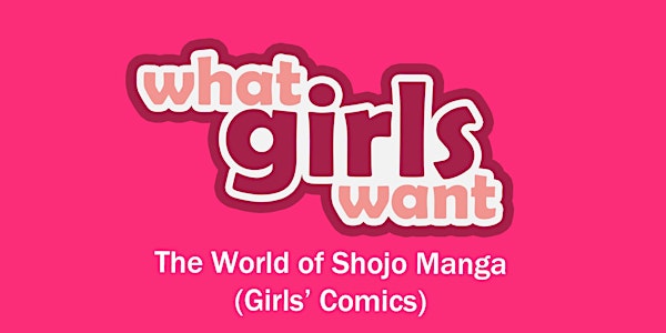 What Girls Want - The World of Shojo Manga (Girls' Comics)