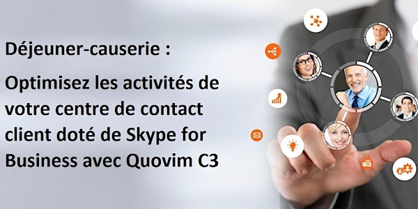 Déjeuner-causerie : Optimisez les activités de votre centre de contact client doté de Skype for Business avec Quovim C3