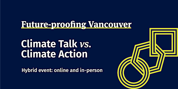 Future-proofing Vancouver: Climate Talk vs Climate Action (Hybrid Event)