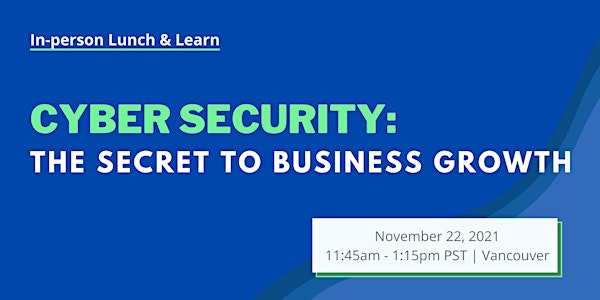 Cyber Security Lunch & Learn: The Secret to Business Growth