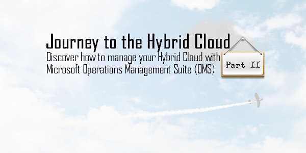 Journey to the Hybrid Cloud - Part II | Management with OMS