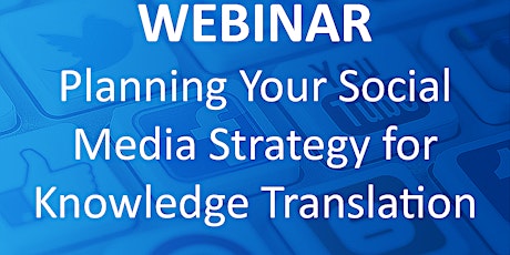WEBINAR: Planning Your Social Media Strategy for Knowledge Translation primary image